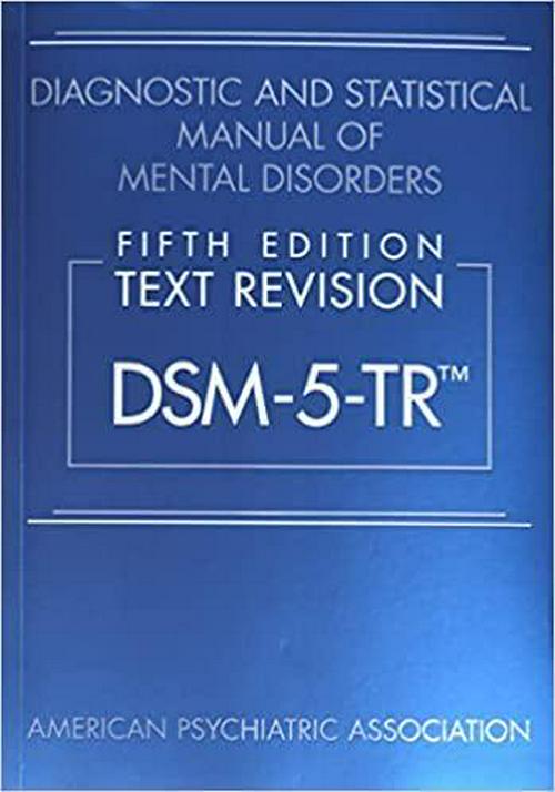 American Psychiatric Association (Author), Dsm-5-Text Revision 5th Ed. ( Diagnostic and Statistical Manual of Mental Disorders ) 5th Edition By American Psychiatric Association May 18, 2022