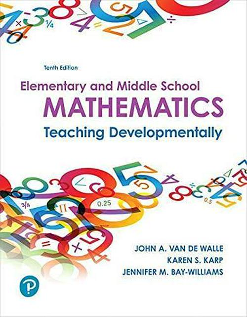 by John Van de Walle (Author), Karen Karp (Author), Jennifer Bay-Williams (Author) & 0 more, Elementary and Middle School Mathematics: Teaching Developmentally